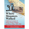 Where Monsters Walked: California Locations of Science Fiction, Fantasy and Horror Films, 1925-1965 - Paperback