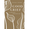 Good Grief: A Companion for Every Loss - Paperback