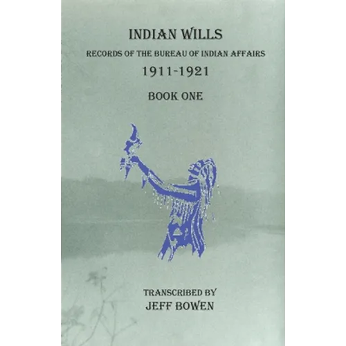 Indian Wills, 1911-1921 Book One: Records of the Bureau of Indian Affairs - Paperback