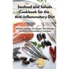 Seafood and Salads Cookbook for the Anti-Inflammatory Diet: Fantastic and Easy Fish Recipes That Will Help You Reduce Inflammation in Your Body - Hardcover