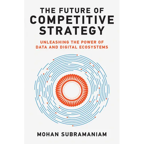 The Future of Competitive Strategy: Unleashing the Power of Data and Digital Ecosystems - Hardcover