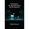 Animal Ghosts; Or, Animal Hauntings and the Hereafter - Paperback