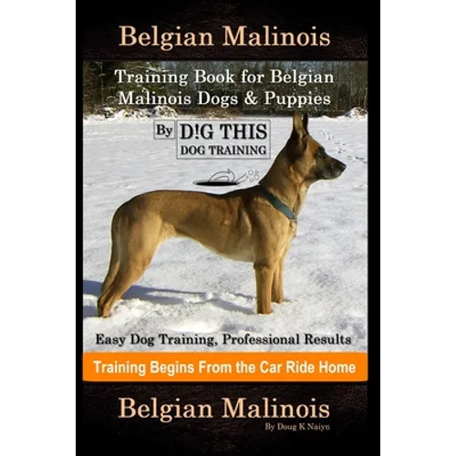 Belgian Malinois Training Book for Belgian Malinois Dogs & Puppies By D!G THIS DOG Training, Easy Dog Training, Professional Results, Training Begins - Paperback