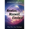 Newton, Maxwell, Einstein: What Were They Thinking? - Paperback