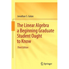 The Linear Algebra a Beginning Graduate Student Ought to Know - Paperback