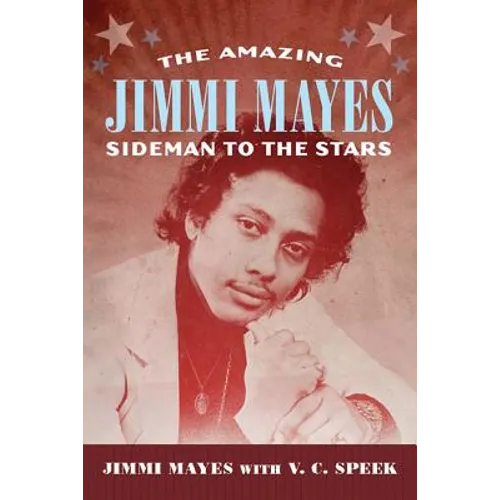Amazing Jimmi Mayes: Sideman to the Stars - Hardcover