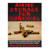 Ammo Storage For Survival: The Ultimate Step-By-Step Beginner's Guide On How To Safely Store Ammo For A Disaster Scenario and the Best Calibers T - Paperback