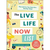 The Live Life Now List: Plan and Live Your Best Life--Starting Today! - Hardcover