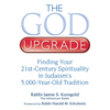 The God Upgrade: Finding Your 21st-Century Spirituality in Judaism's 5,000-Year-Old Tradition - Paperback