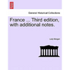 France ... Third Edition, with Additional Notes. Vol. I. - Paperback
