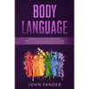 Body Language: The complete guide to speed-reading people: learn how to analyze anyone and understand what everybody is saying throug - Paperback