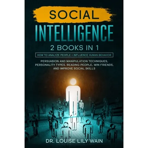 Social Intelligence: 2 BOOKS IN 1: How to Analyze People + Influence Human Behavior. Persuasion and Manipulation Techniques, Personality Ty - Paperback
