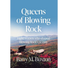 Queens of Blowing Rock: Eight women who shaped Blowing Rock's destiny - Hardcover
