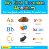 My First Slovenian Alphabets Picture Book with English Translations: Bilingual Early Learning & Easy Teaching Slovenian Books for Kids - Hardcover