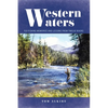 Western Waters: Fly-Fishing Memories and Lessons from Twelve Rivers - Paperback