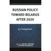 Russian Policy Toward Belarus After 2020: At a Turning Point? - Hardcover