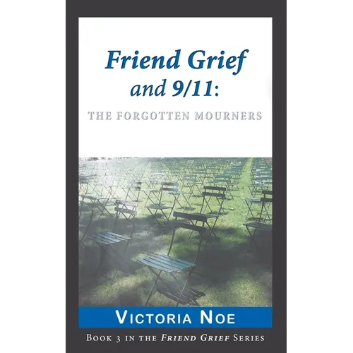 Friend Grief and 9/11: The Forgotten Mourners - Paperback