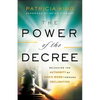 The Power of the Decree: Releasing the Authority of God's Word Through Declaration - Paperback