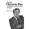 Toward Octavio Paz: A Reading of His Major Poems, 1957-1976 - Paperback