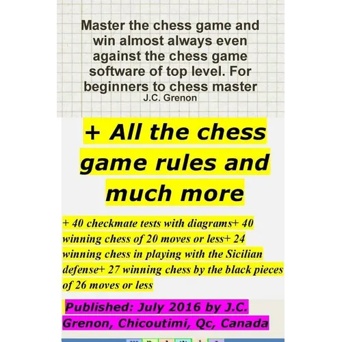 Master the chess game and win almost always + All the chess rules and much more - Paperback