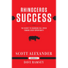 Rhinoceros Success: The Secret to Charging Full Speed Toward Every Opportunity - Hardcover