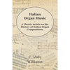 Italian Organ Music - A Classic Article on the History of Italian Organ Compositions - Paperback