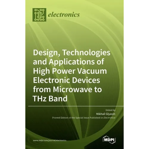 Design, Technologies and Applications of High Power Vacuum Electronic Devices from Microwave to THz Band - Hardcover