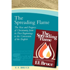 The Spreading Flame: The Rise and Progress of Christianity from Its First Beginnings to the Conversion of the English - Paperback