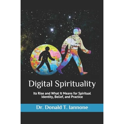 Digital Spirituality: Its Rise and What It Means for Spiritual Identity, Belief, and Practice - Paperback