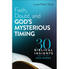 Faith, Doubt, and God's Mysterious Timing: 30 Biblical Insights about the Way God Works - Paperback