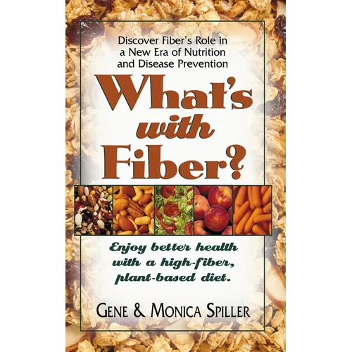 What's with Fiber: Enjoy Better Health with a High-Fiber, Plant-Based Diet - Paperback