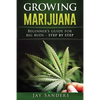 Growing Marijuana: Beginner's Guide for Big Buds - step by step - Paperback