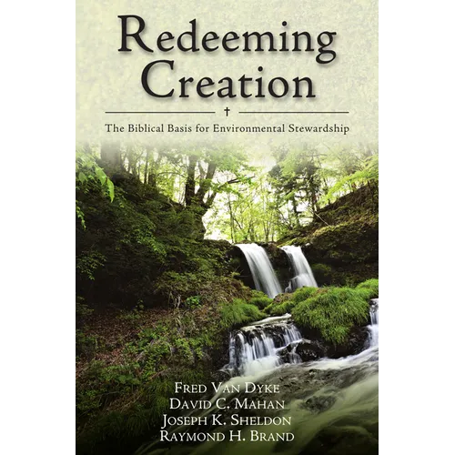 Redeeming Creation: The Biblical Basis for Environmental Stewardship - Paperback