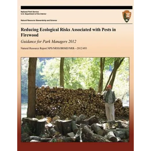 Reducing Ecological Risks Associated with Pests in Firewood: Guidance for Park Managers 2012 - Paperback