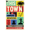 This Town: A Complete Metaphysics - Paperback