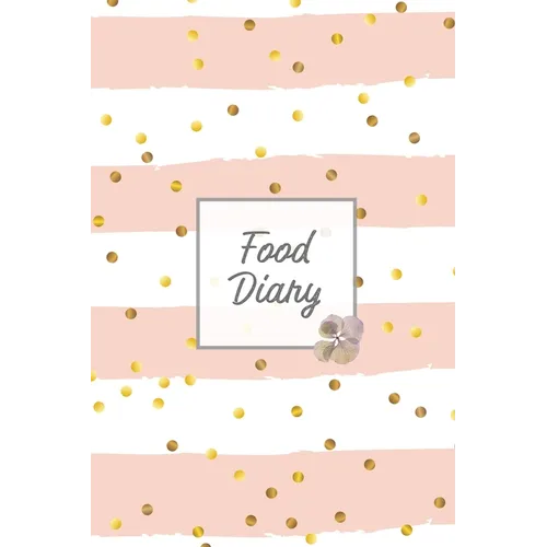 Food Diary: Daily Track & Record Food Intake Journal, Total Calories Log, Diet & Weight Log, Personal Nutrition Book - Paperback