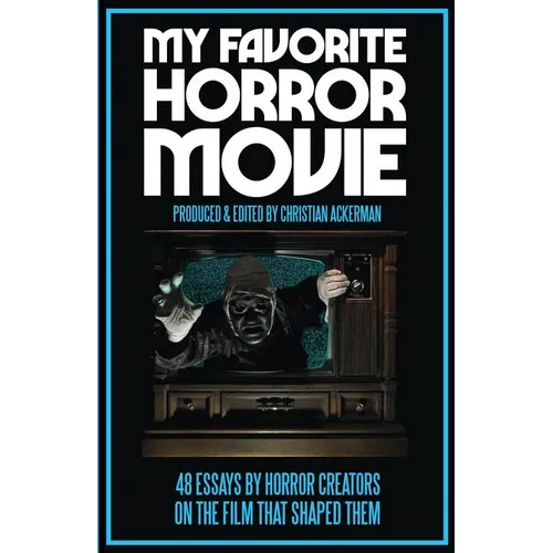 My Favorite Horror Movie: 48 Essays By Horror Creators on the Film That Shaped Them - Paperback