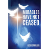 Miracles Have Not Ceased - Paperback