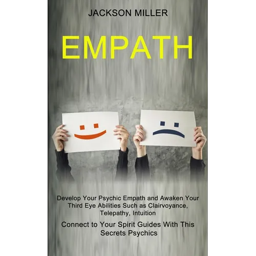 Empath: Develop Your Psychic Empath and Awaken Your Third Eye Abilities Such as Clairvoyance, Telepathy, Intuition (Connect to Your Spirit Guides With - Paperback