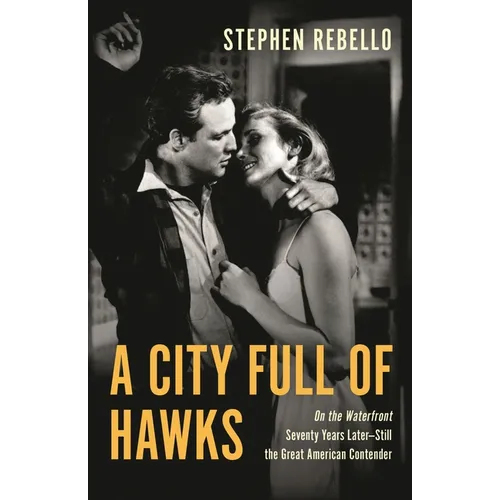 A City Full of Hawks: On the Waterfront Seventy Years Later--Still the Great American Contender - Hardcover