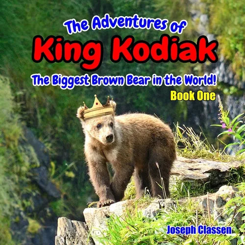 The Adventures of King Kodiak: The Biggest Brown Bear in the World - Book One - Paperback