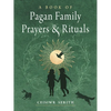 A Book of Pagan Family Prayers and Rituals - Paperback