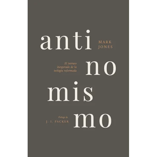 Antinomismo: El Intruso Inesperado de la Teología Reformada - Paperback