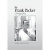 Sir Frank Packer: A Biography - Paperback