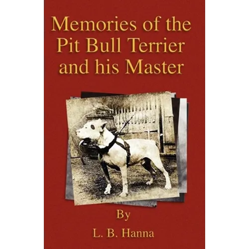 Memories of the Pit Bull Terrier and His Master (History of Fighting Dogs Series) - Paperback