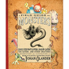 A Field Guide to Monsters: Googly-Eyed Wart Floppers, Shadow-Casters, Toe-Eaters, and Other Creatures - Paperback
