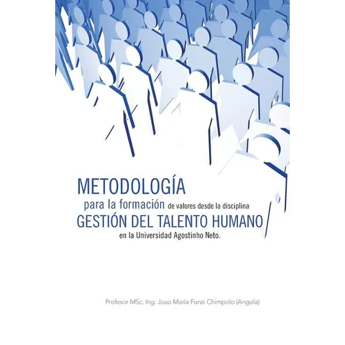 Metodologia Para La Formacion de Valores Desde La Disciplina Gestion del Talento Humano En La Universidad Agostinho Neto. - Hardcover