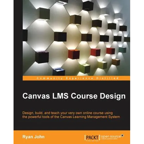 Canvas LMS Course Design: Design, create, and teach online courses using Canvas Learning Management System's powerful tools - Paperback