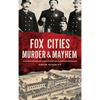 Fox Cities Murder & Mayhem - Hardcover
