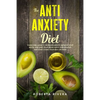 The Anti-Anxiety Diet: How The Foods You eat Can Help You Overcome Anxiety, Increase Energy, Improve Your Mood and Keep Your Brain Happy and - Paperback
